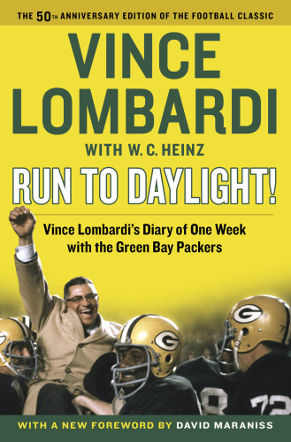 Run to daylight!: Vince Lombardi with W.C. Heinz ; new foreword by David Maraniss ; introduction by John Madden and Dave Anderson