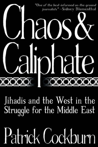 Chaos and Caliphate: Jihadis and the West in the Struggle for the Middle East