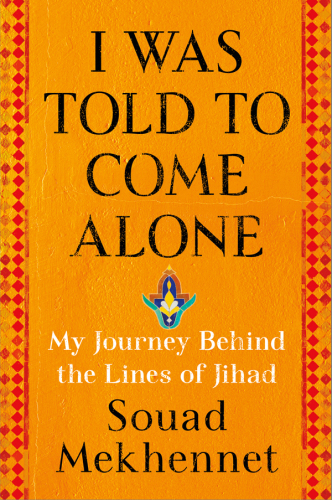 I was told to come alone: my journey behind the lines of jihad