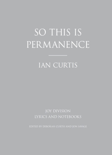 So this Is permanence: Joy Division: lyrics and notebooks