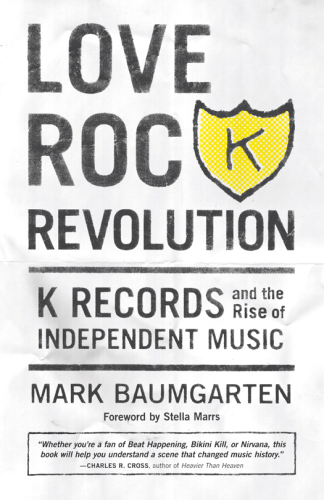 Love rock revolution: K Records and the rise of independent music