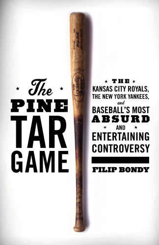 The Pine Tar Game: the Kansas City Royals, the New York Yankees, and baseball's most absurd and entertaining controversy