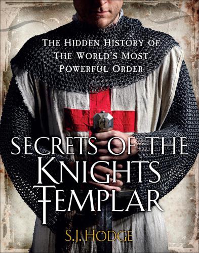 Secrets of the Knights Templar: the Hidden History of the World's Most Powerful Order
