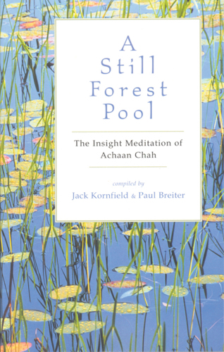 A still forest pool: the insight meditation of achaan chah