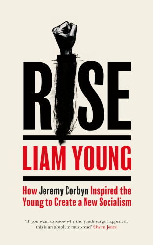 Rise: how Jeremy Corbyn inspired the young to create a new socialism