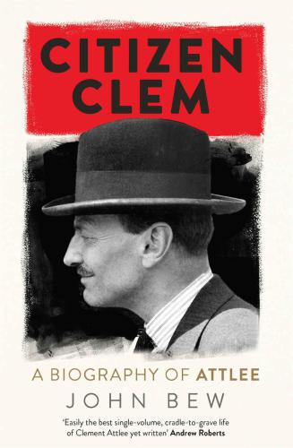 Citizen Clem: A Biography of Attlee