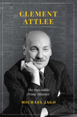 CLEMENT ATTLEE: the inevitable prime minister