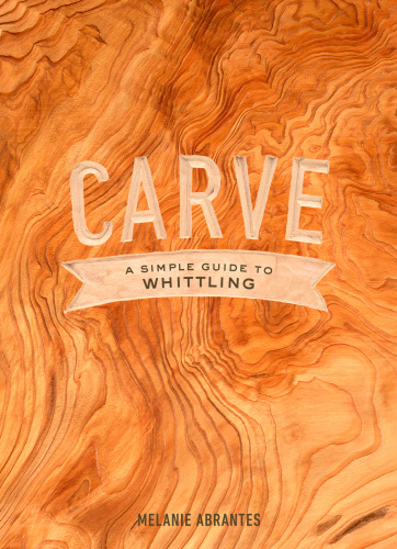 Carve: a simple guide to whittling