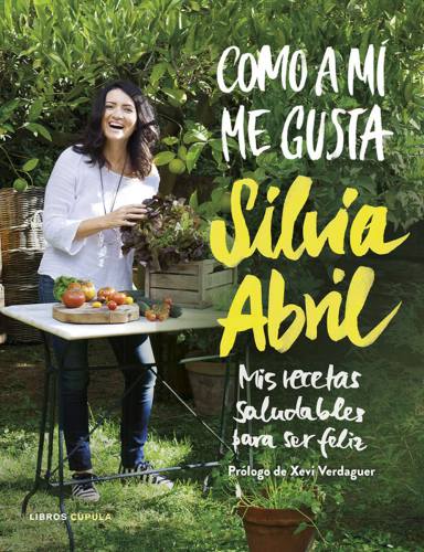 Como a mí me gusta: Mis recetas saludables para ser feliz