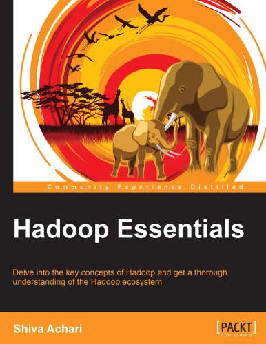 Hadoop essentials: delve into the key concepts of Hadoop and get a thorough understanding of the Hadoop ecosystem