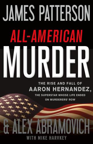 All-American murder: the rise and fall of Aaron Hernandez, the superstar whose life ended on Murderers' Row