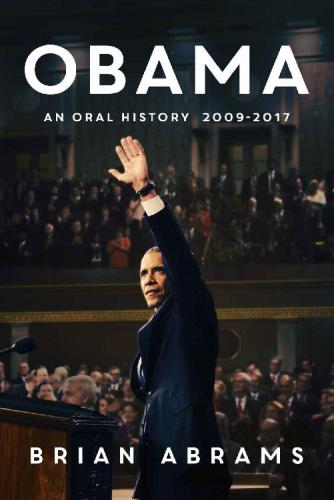 Obama: an oral history 2009-2017