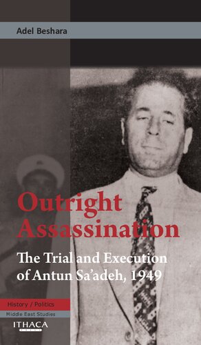 Outright Assassination: The Trial and Execution of Antun Sa'adeh, 1949