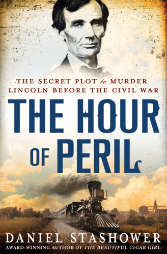 The hour of peril: [the secret plot to murder Lincoln before the Civil War]