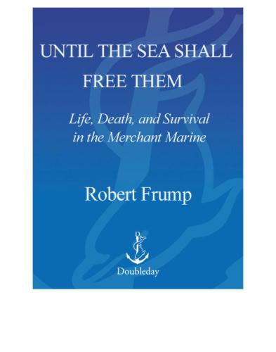 Until the sea shall free them: life, death, and survival in the Merchant Marine