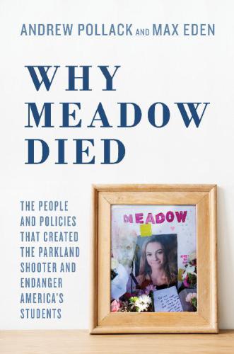 Why Meadow died: the people and policies that created the Parkland shooter and endanger America's students