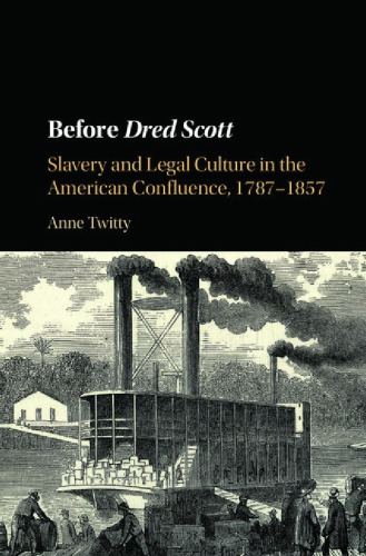 Before Dred Scott: slavery and legal culture in the American confluence, 1787-1857