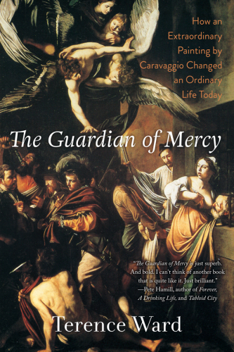 The guardian of mercy: how an extraordinary painting by Caravaggio changed an ordinary life today