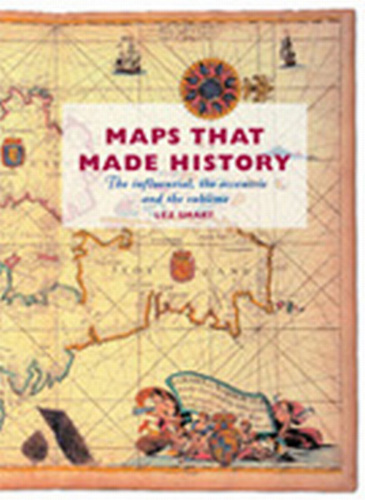 Maps that made history the influential, the eccentric, and the sublime