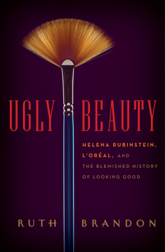 Ugly beauty: Helena Rubinstein, L'Oreal, and the blemished history of looking good