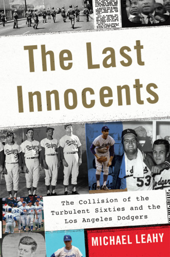 The last innocents: the collision of the turbulent sixties and the Los Angeles Dodgers