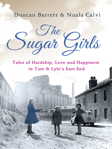 The sugar girls: tales of hardship, love and happiness in Tate & Lyle's East End factories