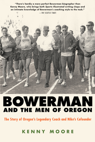 Bowerman and the Men of Oregon: the Story of Oregon's Legendary Coach and Nike's Cofounder