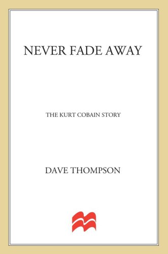 Never fade away: the kurt cobain story