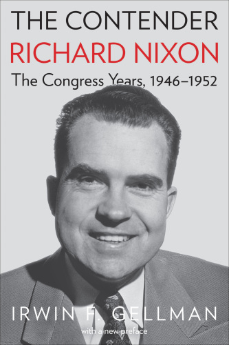 The Contender, Richard Nixon: the Congress years, 1946-1952: with a new preface