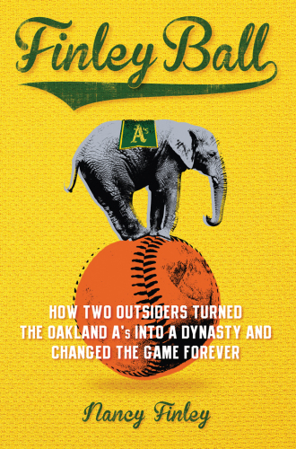 Finley ball: how two outsiders turned the Oakland A's into a dynasty and changed the game forever