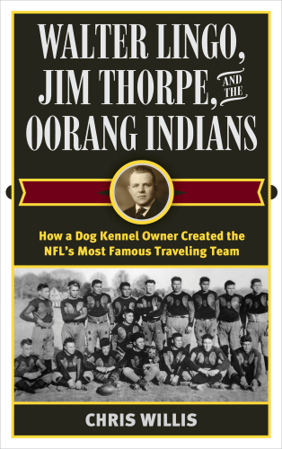Walter Lingo, Jim Thorpe, and the Oorang Indians: how a dog kennel owner created the NFL's most famous traveling team