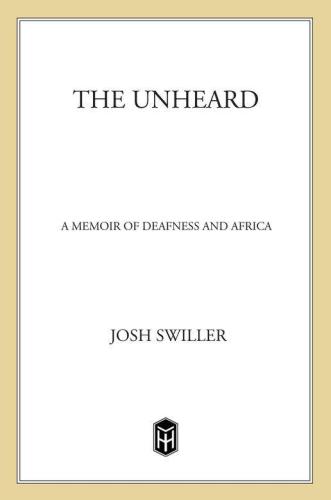 The Unheard: A Memoir of Deafness and Africa