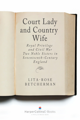 Court lady and country wife: royal privilege and civil war: two noble sisters in seventeenth-century England