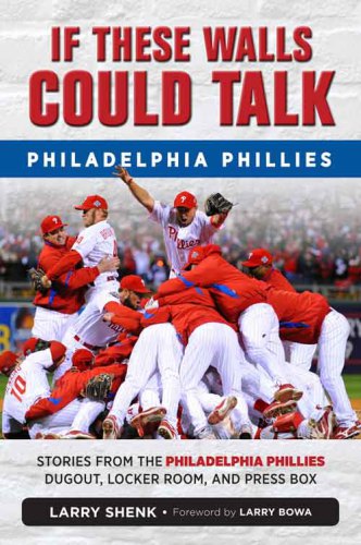 If These Walls Could Talk: Stories from the Philadelphia Phillies Dugout, Locker Room, and Press Box