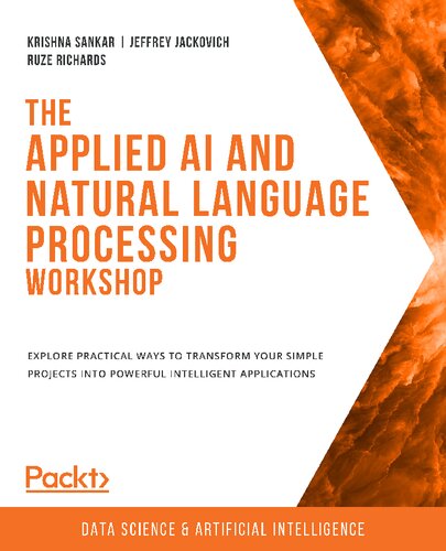 the APPLIED AI AND NATURAL LANGUAGE PROCESSING WORKSHOP - : learn how to use powerful natural... language processing techniques within your own art.