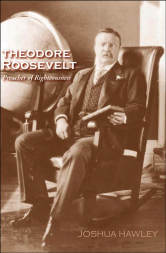 Theodore Roosevelt: Preacher of Righteousness