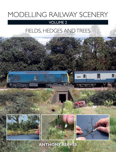 Modelling Railway Scenery Volume 2: Fields, Hedges and Trees