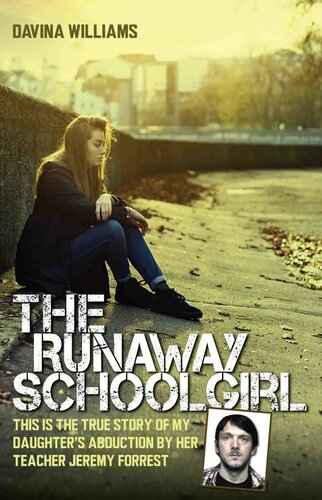 The Runaway Schoolgirl: This Is the True Story of My Daughter's Abduction by Her Teacher Jeremy Forrest