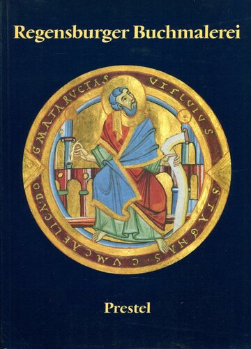 Regensburger Buchmalerei. Von frühkarolingischer Zeit bis zum Ausgang des Mittelalters