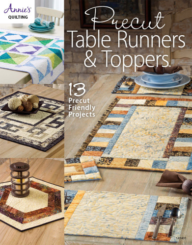 Precut table runners & toppers: 13 precut friendly projects