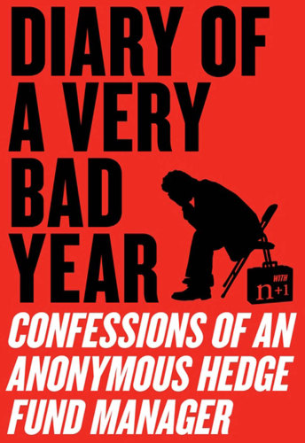 Diary of a very bad year: confessions of an anonymous hedge fund manager with n+1