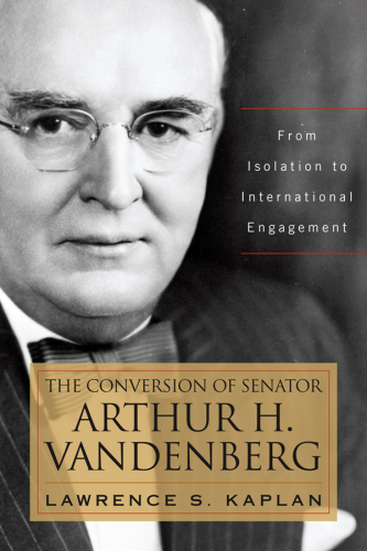The conversion of Senator Arthur H. Vandenberg: from isolation to international engagement