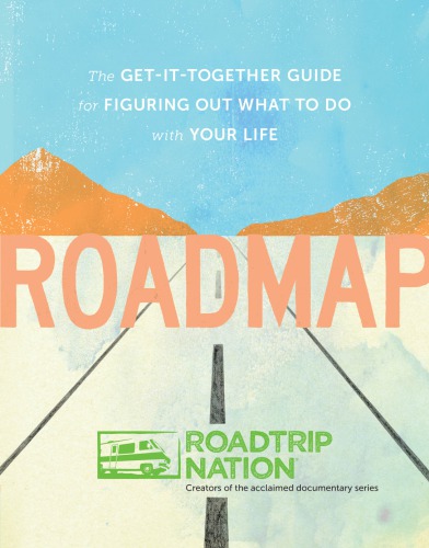Roadmap: the get-it-together guide for figuring out what to do with your life