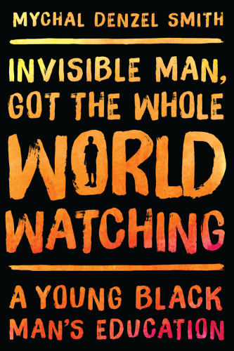 Invisible man, got the whole world watching: a young Black man's education