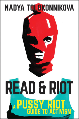Read & riot: a Pussy Riot guide to revolution
