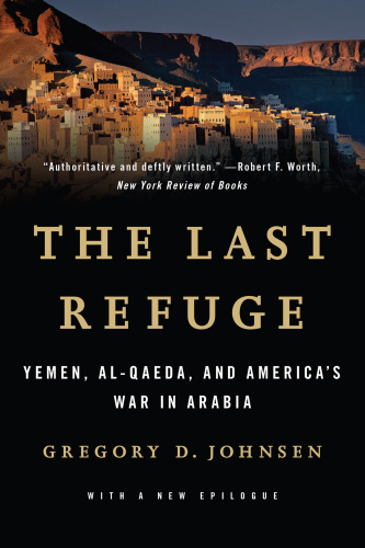 The last refuge: Yemen, Al-Qaeda, and the battle for Arabia