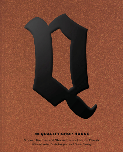 The Quality Chop House: [modern recipes and stories from a London classic]