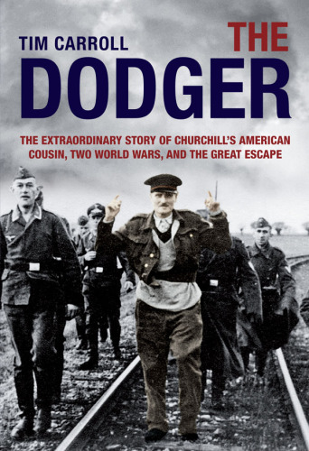 Dodger: the Extraordinary Story of Churchill's American Cousin, Two World Wars, and The Great Escape