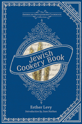 Jewish cookery book, or, Principles of economy: adapted for Jewish housekeepers, with the addition of many useful medicinal recipes, and other valuable information, relative to housekeeping and domestic management