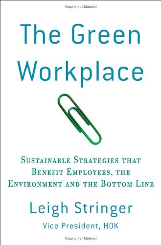 The Green Workplace: Sustainable Strategies that Benefit Employees, the Environment, and the Bottom Line